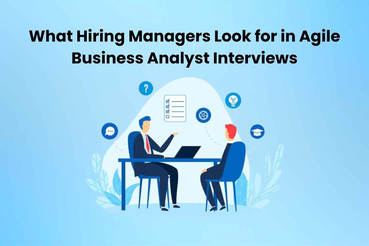 What Hiring Managers Look for in Agile Business Analyst Interviews 